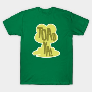 Toad Ya T-Shirt